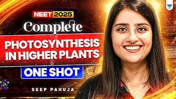 🔥 Complete Biology in 45 Days | Photosynthesis in Higher Plants 🌱One Shot | Seep Pahuja | NEET 2025