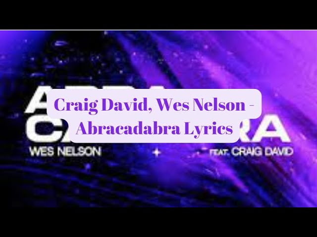 Craig David, Wes Nelson  - Abracadabra Lyrics