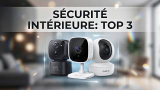 TOP 3 Meilleures Caméras de Surveillance Intérieure (De 26€ à 95€)