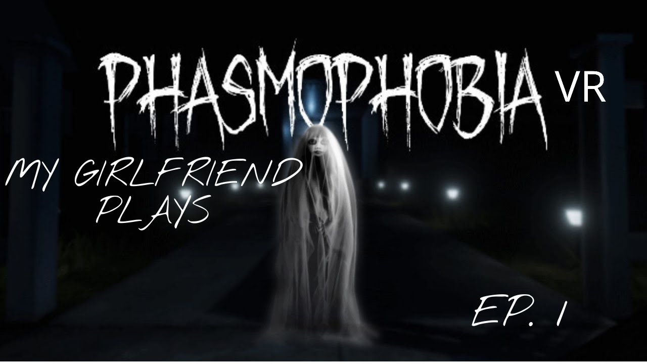 MY GIRLFRIEND PLAYS PHASMO! {PHASMOPHOBIA GAMEPLAY} /VR/ Ep.1