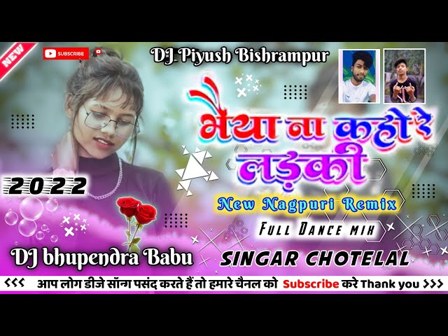 Bhaiya Na Kaho Re Ladki Nagpuri Remix 2022 DJ bhupendra DJ Piyush Bishrampur class=