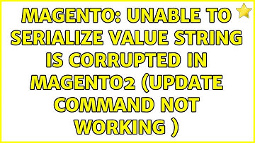 Magento: Unable to serialize value string is corrupted in magento2 (update command not working )