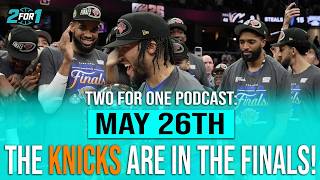 The Knicks are Finals Bound + Catching up on the WCF | Two For One Podcast