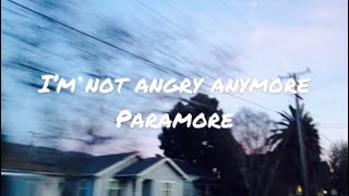 Im not angry anymore by paramore (lyrics)