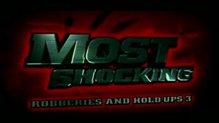 Most Shocking: Robberies And Hold Ups 3 (S4 E3) (2008) Most Shocking: Robberies And Hold Ups 3 (S4 E3) (2008)
