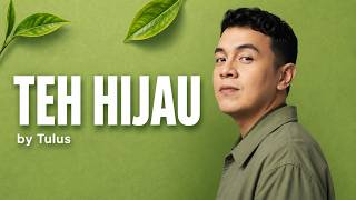 TEH HIJAU - TULUS | Lirik Lagu Terbaru Tulus 2026