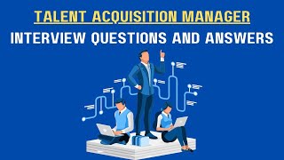 Talent Acquisition Manager Interview Questions And Answers