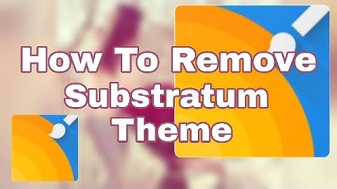 How To Remove SubStratum Theme| Custom Rom Theme For Cm 14.1