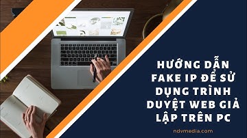 Fake Ip Để Sử Dụng Trình Duyệt Web Trên Noxplayer hay LDplayer Giả Lập Trên PC