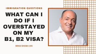 What Can I do If I Overstayed On My B1, B2 Visa? | Immigration Law Advice