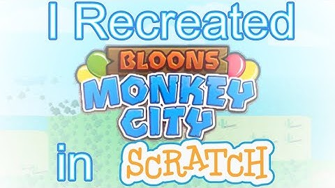 I Recreated Bloons Monkey City in Scratch! (ft. HeHe169)