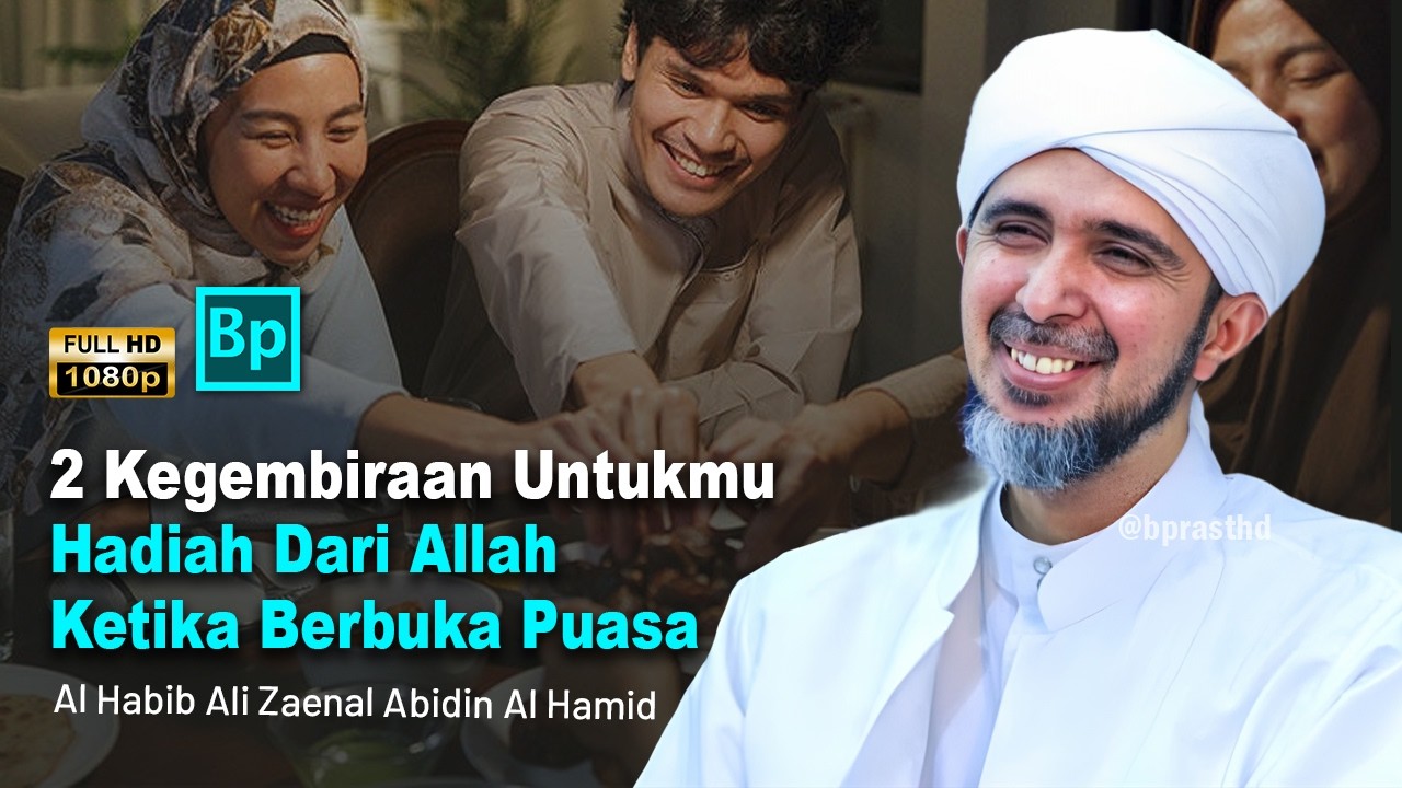 2 Kegembiraan Untukmu Saat Makan Berbuka Puasa | Habib Ali Zaenal Abidin Al Hamid