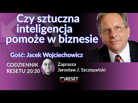 #CCzy sztuczna inteligencja pomoże w biznesie - Jacek Wojciechowicz  J.J.Szczepański #CodziennikResetu