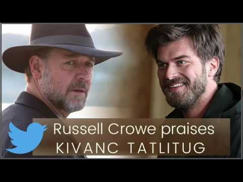 Russell Crowe Praises Kivanc Tatlitug Twitter English 