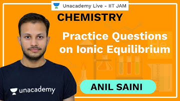Practice Questions on Ionic Equilibrium | IIT JAM | Anil | JAM 2021 | Unacademy Live