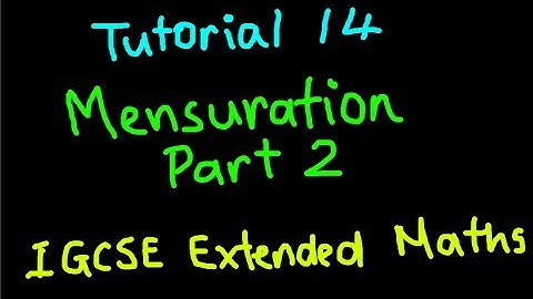IGCSE Extended Maths Tutorial 14 - Mensuration Part 2