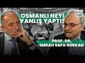 Osmanl nerede yanl yapt  prof dr emrah safa grkan  fatih altayl  teke tek bilim