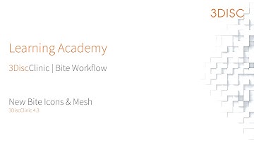 3DISC | Learning Academy | Bite Workflow | New Bite Icons & Mesh | EN