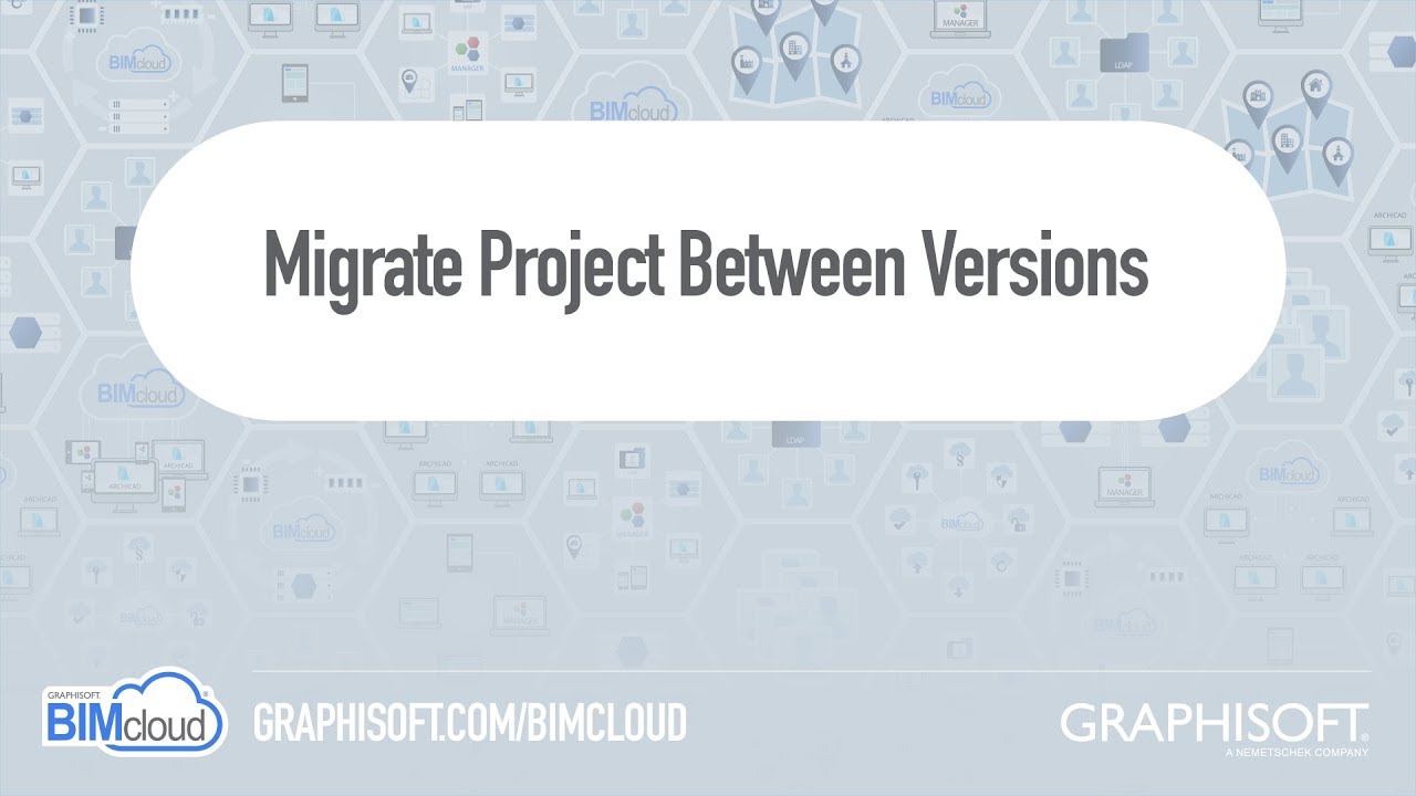 BIMcloud 2018 - Migrate Projects Between Versions