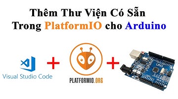 Thêm Thư Viện Có Sẵn Trong PlatformIO IDE Dùng Cho Arduino