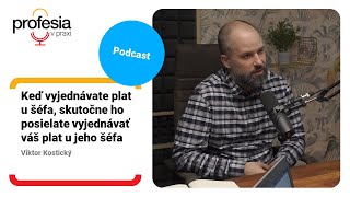 Keď vyjednávate plat u šéfa, skutočne ho posielate vyjednávať váš plat u jeho šéfa - Viktor Kostický