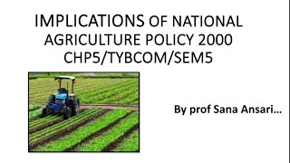 IMPLICATIONS OF NATIONAL AGRICULTURE POLICY 2000 IMPLICATIONS OF NAP2000|IMPORTANT@ProfSanaAnsari