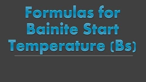 Formulas for calculation of Bainite Start Temperature | Austempering heat treatment of Steel