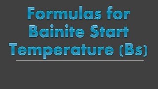 Formulas for calculation of Bainite Start Temperature | Austempering heat treatment of Steel