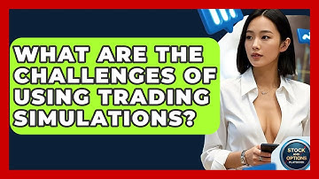 What Are The Challenges Of Using Trading Simulations? - Stock and Options Playbook