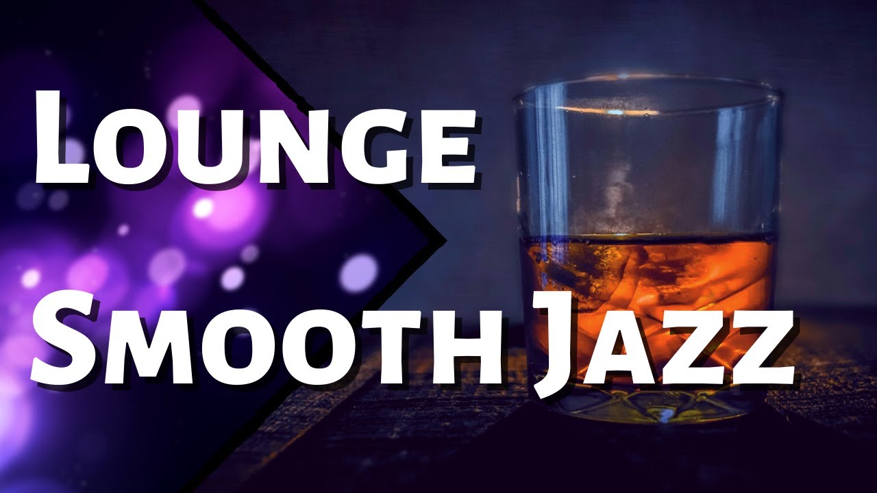 Smooth Jazz - Lounge Music | 1 Hour of The Best Smooth Jazz Music to ...