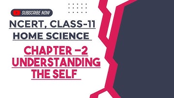 Understanding the Self || Chapter-2 || Class-11, Homescience