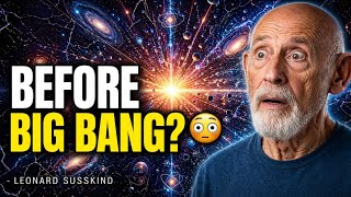 Did the Big Bang Really Begin the Universe? Susskind Explains