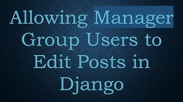 Allowing Manager Group Users to Edit Posts in Django