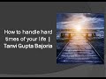 How to handle hard times of your life  tanvi gupta bajoria