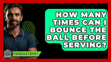 How Many Times Can I Bounce The Ball Before Serving? - The Racket Xpert