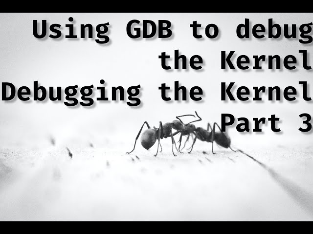 GDB on the Linux Kernel: Debugging the Kernel pt3 class=