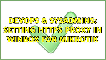 DevOps & SysAdmins: Setting HTTPS Proxy in Winbox for MikroTik