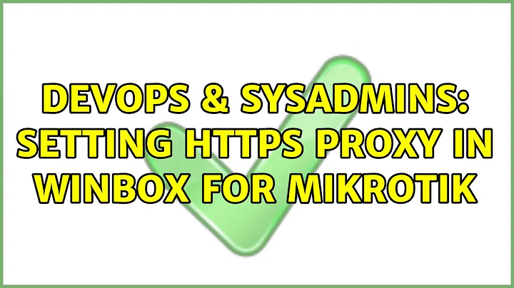 DevOps & SysAdmins: Setting HTTPS Proxy in Winbox for MikroTik