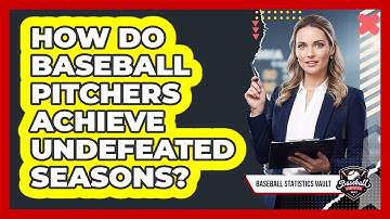 How Do Baseball Pitchers Achieve Undefeated Seasons? - Baseball Statistics Vault
