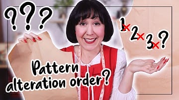 WHAT ORDER DO YOU DO SEWING PATTERN ALTERATIONS IN?? (and how much does it matter anyway?)