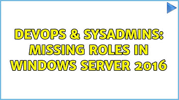 DevOps & SysAdmins: Missing roles in Windows Server 2016