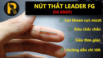Cách nối dây leader với dây pe chi tiết nhất - Nút thắt FG - Đơn giản nhưng cực chắc chắn