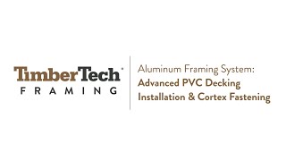 TimberTech Aluminum Framing System:  Advanced PVC Decking Installation & Cortex Fastening