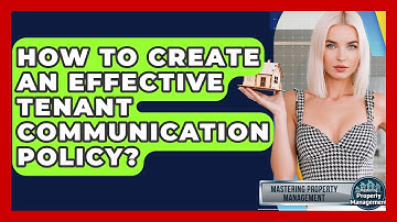 How To Create An Effective Tenant Communication Policy? - Mastering Property Management