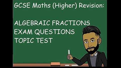 GCSE Maths (Higher) Revision: Algebraic Fractions Topic Test [NEW 2023]