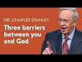 Trois barrires entre vous et dieu  dr charles stanley