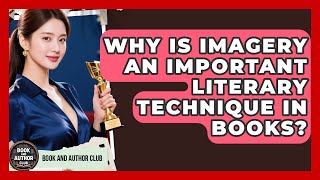 Why Is Imagery An Important Literary Technique In Books? - Book and Author Club
