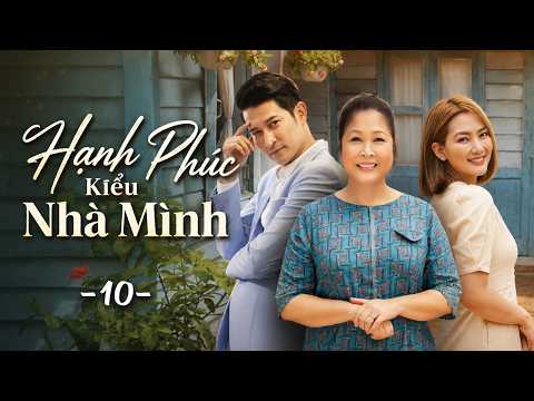 Hạnh Phúc Kiểu Nhà Mình - Tập 10 | Phim Việt Nam Hay Mới Nhất 2026 | Phim Truyền Hình Việt Nam HOT