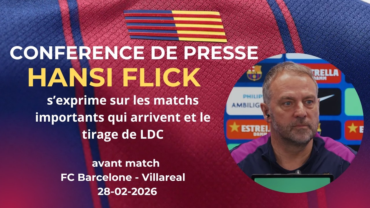 Conférence de presse Hansi Flick avant Barça – Villareal (J26 de Liga)