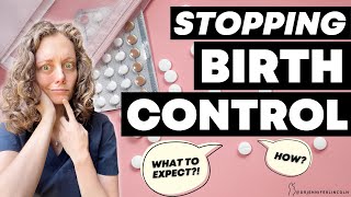 STOPPING birth control: HOW? What to expect?!